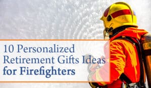 10 Personalized Retirement Gifts Ideas For Firefighters