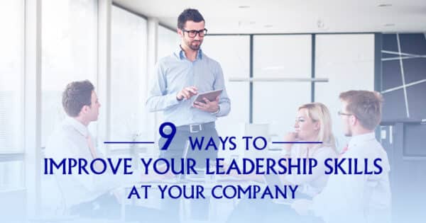 9 Ways to Improve Your Leadership Skills at Your Company