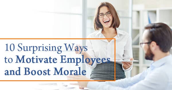 10 Surprising Ways To Motivate Employees And Boost Morale