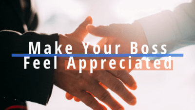 Ways to Make Your Boss Feel Appreciated