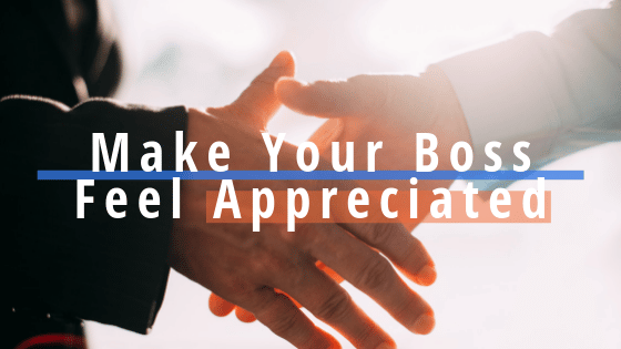 how to make your boss feel appreciated